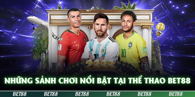 Thể Thao BET88 - Sôi Động Cùng Các Giải Đấu Quốc Tế 2 Những sảnh chơi nổi bật tại thể thao BET88