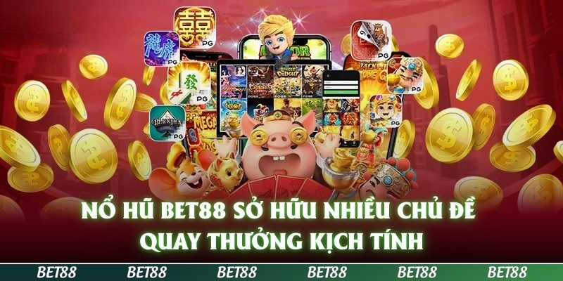 Nổ Hũ BET88 - Trải Nghiệm Vui, Quay Thưởng Dễ, Nhận Thưởng Khủng 1 nổ hũ BET88